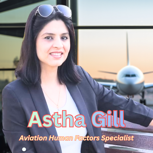 Astha Gill – Aviation Human Factors Specialist